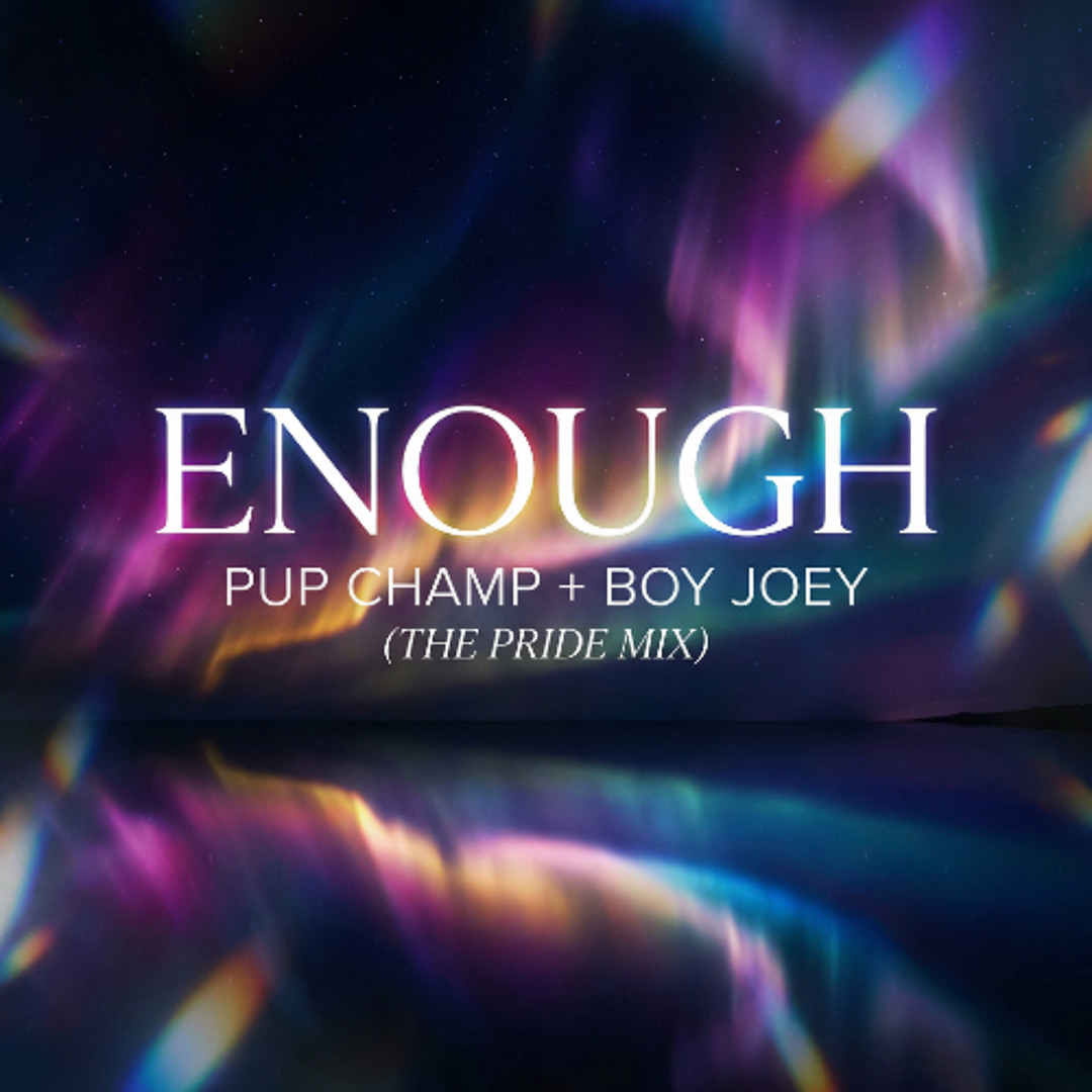 Enough (Pup Champ + Boy Joey - Pride Mix)