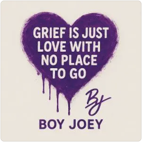 Grief is just love with no place to go