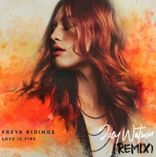 Freya Ridings | Love Is Fire (Joey Watson Remix)